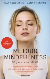 Metodo mindfulness. 56 giorni alla felicità. Il programma di meditazione che ha liberato dall‘ansia e dallo stress milioni di persone Prezzo Ridotto