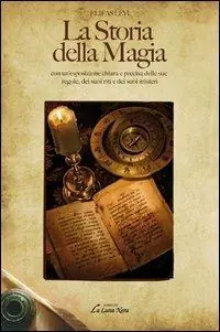 La storia della magia con un‘esposizione chiara e precisa delle sue regole, dei suoi riti e dei suoi misteri Promozione Esclusiva