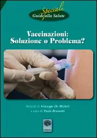 Vaccinazioni soluzione o problema? Riedizioni degli opuscoli di Cartaduemila 1, 2, 3 e guide alla salute 21 Nuovo Arrivo