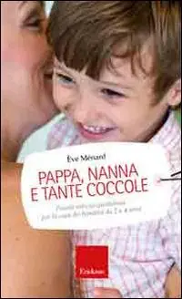 Pappa, nanna e tante coccole. Piccole astuzie quotidiane per la cura dei bambini da 2 a 4 anni Ultime Pezzi