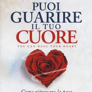 Puoi guarire il tuo cuore. Come ritrovare la pace dopo un periodo difficile Economico