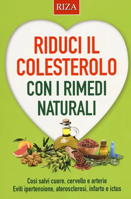 Riduci il colesterolo con i rimedi naturali. Così salvi il cuore, cervello e arterie. Eviti ipertensione, aterosclerosi, infarto e ictus Spedito Oggi
