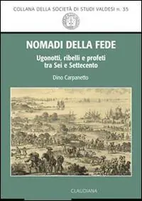Nomadi della fede. Ugonotti, ribelli e profeti tra Sei e Settecento Quantità Limitata