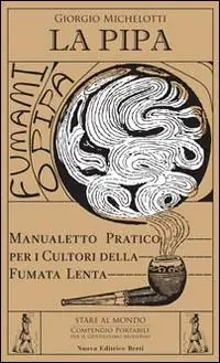 La pipa. Manualetto pratico per i cultori della fumata lenta Pagamento Sicuro