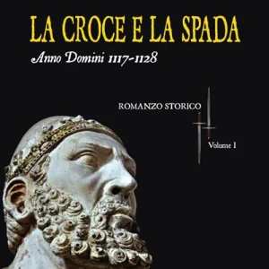 Quantità Limitata La croce e la spada. Anno Domini 1117-1128