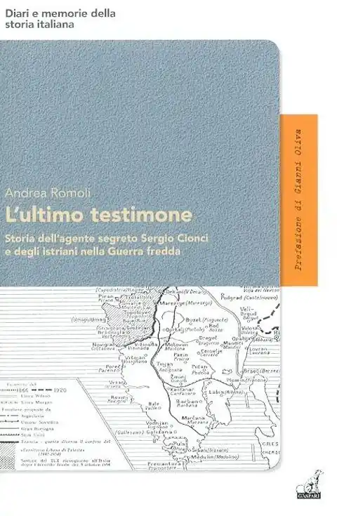 Solo Oggi L‘ultimo testimone. Storia dell‘agente segreto Sergio Cionci e degli istriani nella guerra fredda