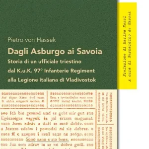 Dagli Asburgo ai Savoia. Storia di un ufficiale triestino dal Kuk 97° alla Legione italiana di Vladivostok Economico