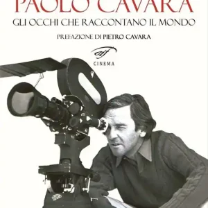 Affare Paolo Cavara. Gli occhi che raccontano il mondo