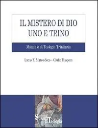 Spedito Oggi Il mistero di Dio uno e trino. Manuale di Teologia Trinitaria