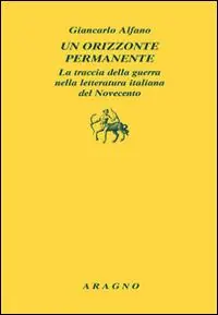 Compra Online Un orizzonte permanente. La traccia della guerra nella letteratura italiana del Novecento