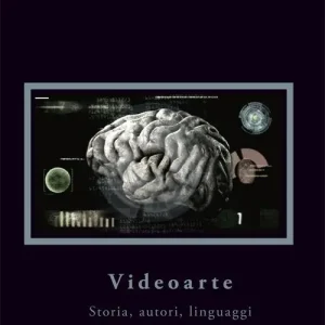 Videoarte. Storia, autori, linguaggi Subito Disponibile
