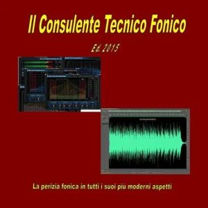 Il conulente tecnico fonico. La perizia fonica in tutti i suoi più moderni aspetti Di Tendenza