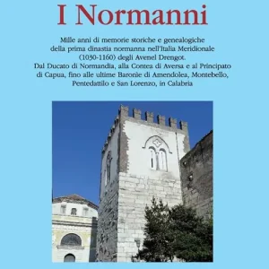 Offerta Del Giorno I Normanni. Mille anni di memorie storiche e genealogiche della prima dinastia normanna nell‘Italia meridionale (1030-1160)...