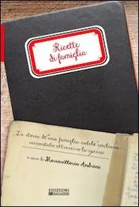 Ricette di famiglia. La storia di una famiglia nobile emiliana raccontata attraverso la cucina Pagamento Sicuro