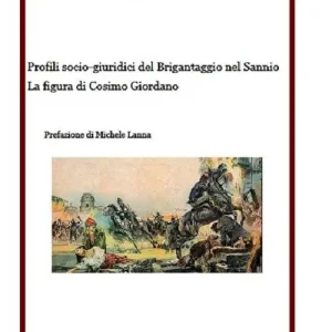 Soddisfatti O Rimborsati Profili socio-giuridici del Brigantaggio nel Sannio. La figura di Cosimo Giordano