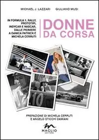 Donne da corsa. In Formula I, rally, prototipi, Indycar e Nascar, dalle pioniere a Danica Patrick e Michela Cerruti Compra Oggi Stesso