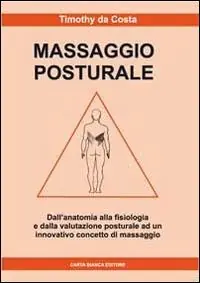 Massaggio posturale. Dall‘anatomia alla fisiologia e dalla valutazione posturale ad un innovativo concetto di massaggio Must-Have