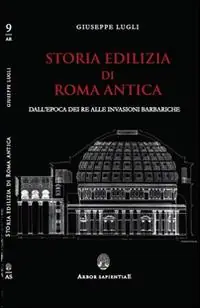 Storia edilizia di Roma antica. Dall‘epoca dei re alle invasioni barbariche Compra Adesso