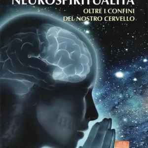 Neurospiritualità oltre i confini del nostro cervello Più Venduto
