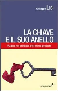 Offerta Speciale La chiave e il suo anello. Viaggio nel profondo dell‘anima popolare