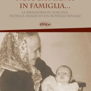 Subito Disponibile Noi s‘era tanti in famiglia... La mezzadria in Toscana, storia e analisi di un modello sociale