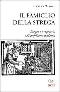 Il famiglio della strega. Sangue e stregoneria nell‘Inghiletrra moderna Prezzo Ridotto