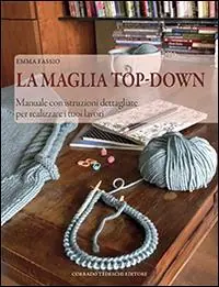 Scelto Dai Clienti La maglia top-down. Manuale con istruzioni dettagliate per realizzare i tuoi lavori