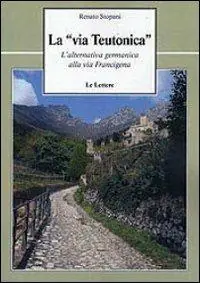 La «via teutonica». L‘alternativa germanica alla via Francigena Ordina Subito