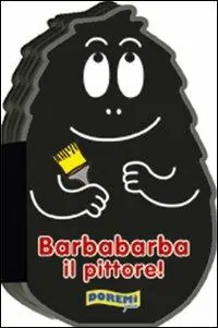 Barbabarba il pittore! Ediz. illustrata Esclusivo