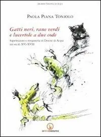 Prezzo Ridotto Gatti neri, rane verdi e lucertole a due code. Superstizioni e stregoneria in diocesi di Acqui nei secoli XVI-XVIII