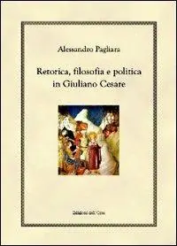 Retorica, filosofia e politica in Giuliano Cesare Prezzo Conveniente