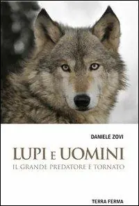Offerta Limitata Lupi e uomini. Il grande predatore è tornato