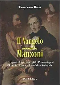 Esclusivo Il Vangelo secondo Manzoni. Le risposte dei personaggi dei Promessi sposi alle nostre domande filosofiche e teologiche