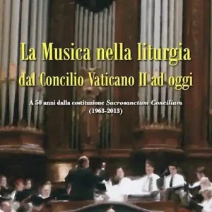 La musica nella liturgia dal Concilio Vaticano II ad oggi. A 50 anni dalla costituzione Sacrisanctum Concilium (1963-2013) Novità
