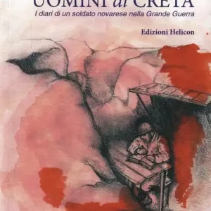 Uomini di creta. I diari di un soldato novarese nella grande guerra Ultimissimo Modello