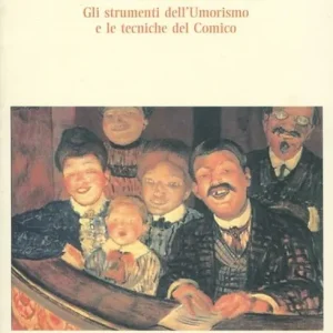 Acquista Ora L‘ arte di far ridere. Gli strumenti dell‘umorismo e le tecniche del comico