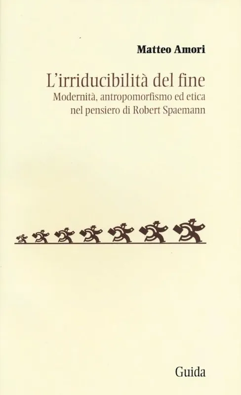 L‘irriducibilità del fine. Modernità, antropomorfismo ed etica del pensiero di Robert Spaemann Prezzo Di Fabbrica