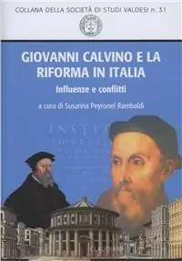 Giovanni Calvino e la Riforma in Italia. Influenze e conflitti Nuovo Arrivo