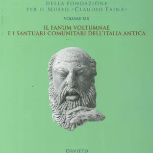 Quantità Limitata Il Fanum Voltumnae e i santuari comunitari dell‘Italia antica. Atti del 19° Convegno internazionale di studi sulla storia e l‘archeologia dell Etruria (2011)