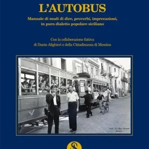Offerta L‘ autobus. Manuale di modi di dire, proverbi, imprecazioni in puro dialetto popolare siciliano