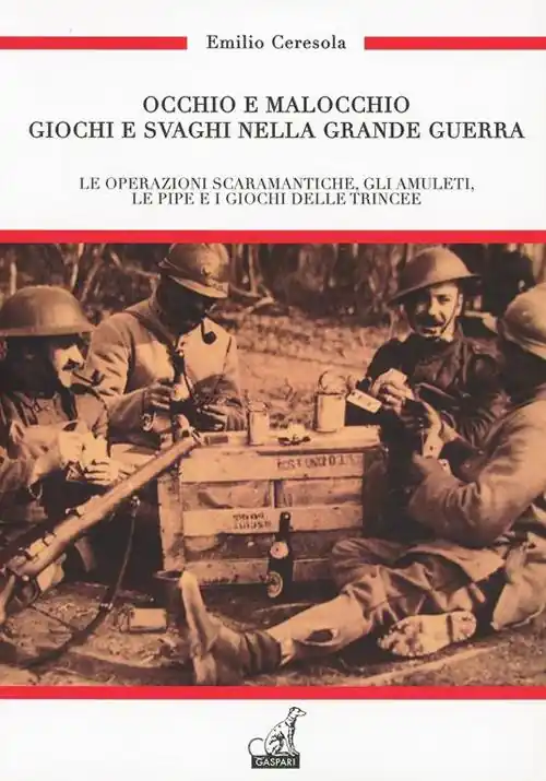 Consegna Rapida Occhio e malocchio. Giochi e svaghi nella Grande guerra. Le operazioni scaramantiche, gli amuleti, le pipe e i giochi delle trincee