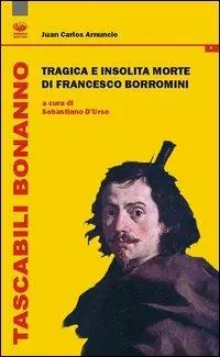 Tragica e insolita morte di Francesco Borromini Quantità Limitata