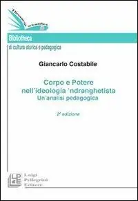 Corpo e potere nell‘ideologia ‘ndranghetista. Un‘analisi pedagogica Quantità Limitata