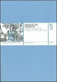 Acquista Ora Famiglie del Medioevo. Storie di vita in Friuli (secoli XIV-XV)