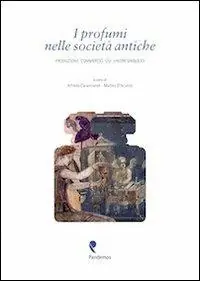 I profumi nelle società antiche. Produzione, commercio, usi, valori simbolici Popolare