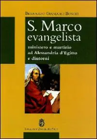 Nuova Collezione S. Marco Evangelista. Ministero e martirio ad Alessandria d‘Egitto e dintorni