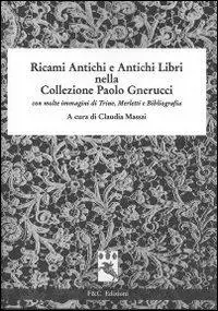 Esclusivo Ricami antichi e antichi libri nella collezione Paolo Gnerucci con molte immagini di trine, merletti e bibliografia