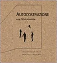Spedito Oggi Autocostruzione. Una casa possibile