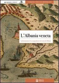 L‘Albania veneta. La Serenissima e le sue popolazioni nel cuore dei balcani Offerta Speciale