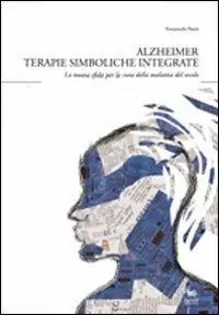 Alzheimer. Terapie simboliche integrate. La nuova sfida per la cura della malattia del secolo Affare